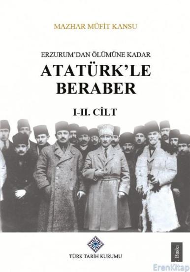 Türk Tarih Kurumu, Erzurum’dan Ölümüne Kadar Atatürk’le Beraber (I-II.Cilt Takım), 2022 yılı basımı, Mazhar Müfit Kansu