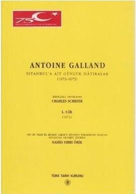 Türk Tarih Kurumu, Antoine Galland - İstanbul’a Ait Günlük Hatıralar (1672 - 1673) 1. Cilt, Charles Schefer