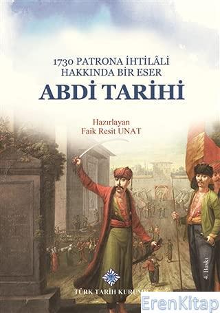 Türk Tarih Kurumu, 1730 Patrona İhtilâli Hakkında Bir Eser : Abdi Tarihi, Faik Resit Unat