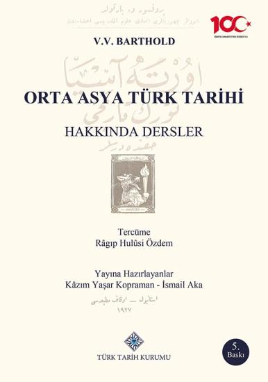 Türk Tarih Kurumu, Orta Asya Türk Tarihi Hakkında Dersler, V.V. Barthold , Râgıp Hulûsi Özdem , Kâzım Yaşar Kopraman , İsmail Aka