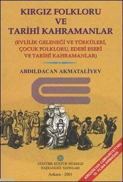 Atatürk Kültür Merkezi Yayınları, Kırgız Folkloru ve Tarihi Kahramanlar, Abdildacan Akmataliyev