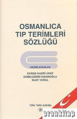 Türk Tarih Kurumu, Osmanlıca Tıp Terimleri Sözlüğü Ciltli, Ekmeleddin İhsanoğlu , Ekrem Kadri Unat , Suat Vural