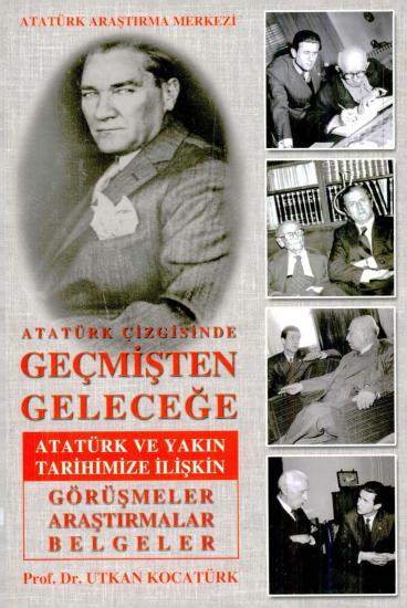 Atatürk Araştırma Merkezi Yayınları, Atatürk Çizgisinde Geçmişten Geleceğe Atatürk ve Yakın Tarihimize İlişkin Görüşmeler Araştırmalar Belgeler, Utkan Kocatürk