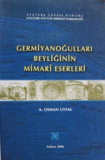 Atatürk Kültür Merkezi Yayınları, Germiyanoğulları Beyliğinin Mimari Eserleri, A. Osman Uysal