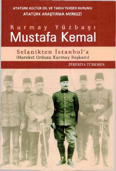 Atatürk Araştırma Merkezi Yayınları, Kurmay Yüzbaşı Mustafa Kemal Selanik’ten İstanbul’a (Hareket Ordusu Kurmay Başkanı), Zekeriya Türkmen