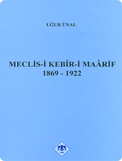 Türk Tarih Kurumu, Meclis-i Kebîr-i Maârif 1869-1922, Uğur Ünal