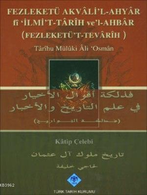 Türk Tarih Kurumu, Fezleketü Akvali’l - Ahyar fi ‘İlmi’t - Tarih ve’l - Ahbar ( Fezleketü’t - Tevarih ), Katip Çelebi