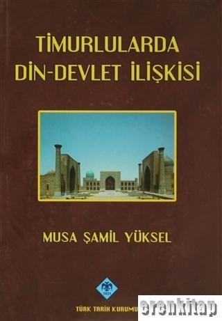 Türk Tarih Kurumu, Timurlularda Din - Devlet İlişkisi, Musa Şamil Yüksel