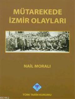 Türk Tarih Kurumu, Mütarekede İzmir Olayları, Nail Moralı