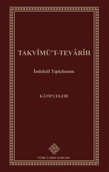 Türk Tarih Kurumu, Takvîmü’T-Tevârîh İndeksli Tıpkıbasım, Kâtip Çelebi