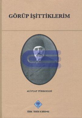 Türk Tarih Kurumu, Görüp İşittiklerim, Ali Fuat Türkgeldi