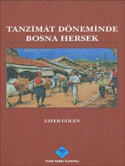 Türk Tarih Kurumu, Tanzimat Döneminde Bosna Hersek (Siyasi, İdari, Sosyal ve Ekonomik Durum), Zafer Gölen