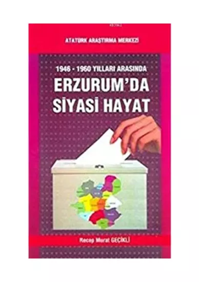 Atatürk Araştırma Merkezi Yayınları, 1946 - 1960 Yılları Arasında Erzurum’da Siyasi Hayat, Recep Murat Geçikli