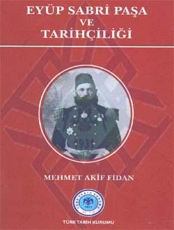 Türk Tarih Kurumu, Eyüp Sabri Paşa ve Tarihçiliği, Mehmet Akif Fidan