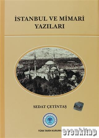 Türk Tarih Kurumu, İstanbul ve Mimari Yazıları, Sedat Çetintaş