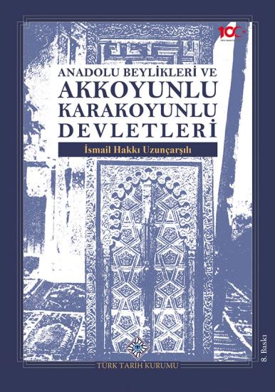 Türk Tarih Kurumu, Anadolu Beylikleri Akkoyunlu Karakoyunlu Devletleri , İsmail Hakkı Uzunçarşılı