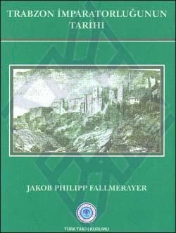 Türk Tarih Kurumu, Trabzon İmparatorluğunun Tarihi, Jakob Philip Fallmerayer