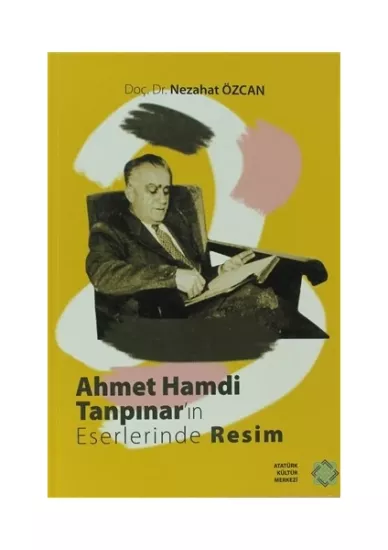 Atatürk Kültür Merkezi Yayınları, Ahmet Hamdi Tanpınar’ın Eserlerinde Resim, Nezahat Özcan