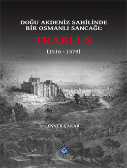 Türk Tarih Kurumu, Doğu Akdeniz Sahilinde Bir Osmanlı Sancağı: TRABLUS (1516 - 1579), Enver Çakar