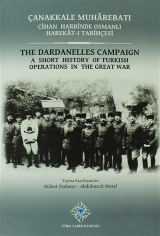 Türk Tarih Kurumu, Çanakkale Muharebatı Cihan Harbinde Osmanlı Harekat-ı Tarihçesi the Dardanelles Campaign the Dardanelles Campaign, Bülent Özdemir , Abdülmecid Mutaf