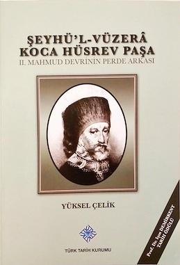 Türk Tarih Kurumu, Şeyhü’l-Vüzerâ Koca Hüsrev Paşa-II. Mahmud Devrinin Perde Arkası, Yüksel Çelik