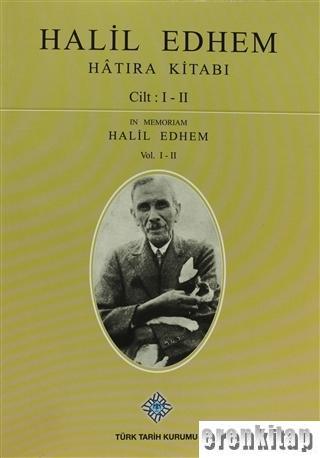 Türk Tarih Kurumu, Halil Edhem Hatıra Kitabı I - II, Halil Edhem