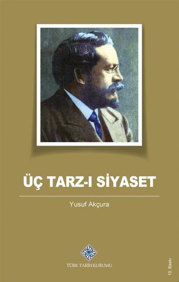 Türk Tarih Kurumu, Üç Tarz-ı Siyaset, Yusuf Akçura