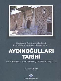 Türk Tarih Kurumu, Aydınoğulları Tarihi (04-06 Kasım 2010 Aydın) Bildiriler, Uluslararası Batı Anadolu Beylikleri Tarih Kültür ve Medeniyeti Sempozyumu - I, Mehmet Ersan , Mehmet Şeker , Cüneyt Kanat