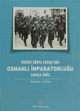 Türk Tarih Kurumu, Birinci Dünya Savaşı’nda Osmanlı İmparatorluğu Savaşa Giriş, Stanford J. Shaw