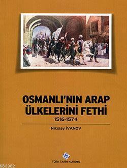 Türk Tarih Kurumu, Osmanlı’nın Arap Ülkelerini Fethi 1516-1574, Nikolay Ivanov