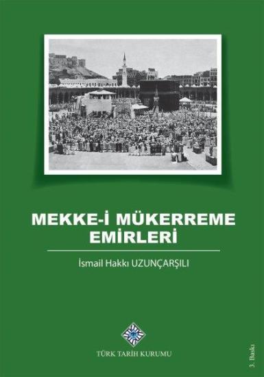 Türk Tarih Kurumu, Mekke-i Mükerreme Emirleri, İsmail Hakkı Uzunçarşılı