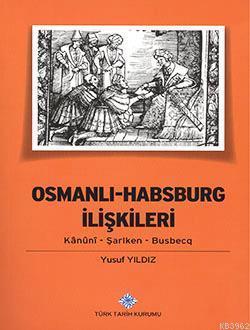 Türk Tarih Kurumu, Osmanlı-Habsburg İlişkileri Kânûnî-Şarlken-Busbecq, 2013 basım, Yusuf Yıldız