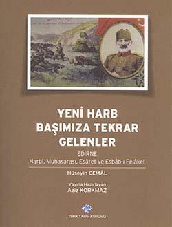 Türk Tarih Kurumu, Yeni Harb Başımıza Tekrar Gelenler: Edirne Harbi, Muhasarası, Esâret ve Esbâb-ı Felâket, Hesyin Cemâl, Aziz Korkmaz