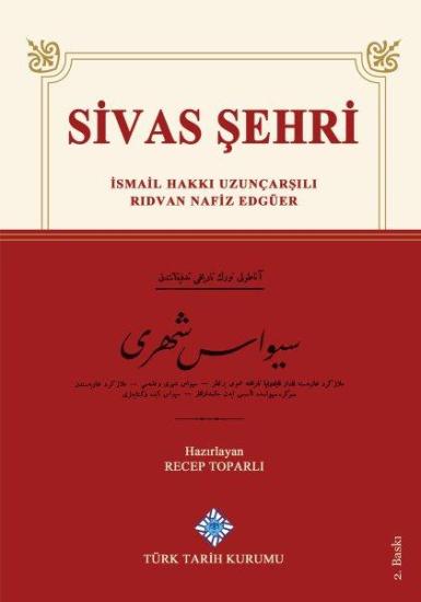 Türk Tarih Kurumu, Sivas Şehri, İsmail Hakkı Uzunçarşılı , Rıdvan Nafiz Edgüer , Recep Toparlı (Haz.)