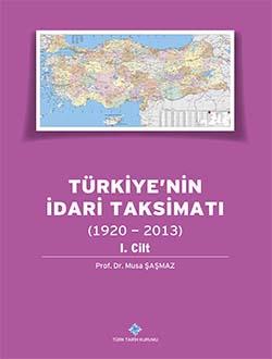 Türk Tarih Kurumu, Türkiye`nin İdari Taksimatı (1920 - 2013) 1. Cilt, Musa Şaşmaz