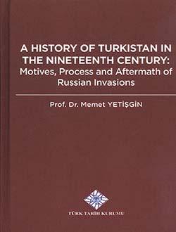 Türk Tarih Kurumu, A History of Turkistan in The Nineteenth Century: Motives, Process and Aftermtah of Russian Invasions, Memet Yetişgin