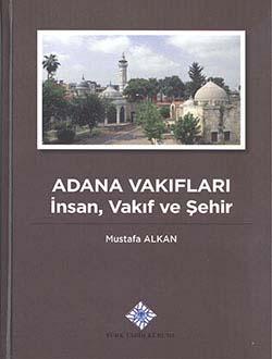 Türk Tarih Kurumu, Adana Vakıfları İnsan, Vakıf ve Şehir, Mustafa Alkan