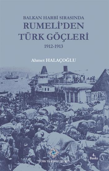 Türk Tarih Kurumu, Balkan Harbi Sırasında Rumeli’den Türk Göçleri 1912-1913, Ahmet Halaçoğlu