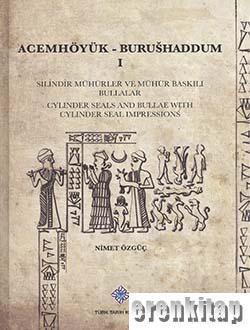 Türk Tarih Kurumu, Acemhöyük-Burushaddum I : Silindir Mühürler ve Mühür Baskılı Bulllaar-Cylinder Seals And Bullae With Cylinder Seal Impressions, 2015 basım, Nimet Özgüç