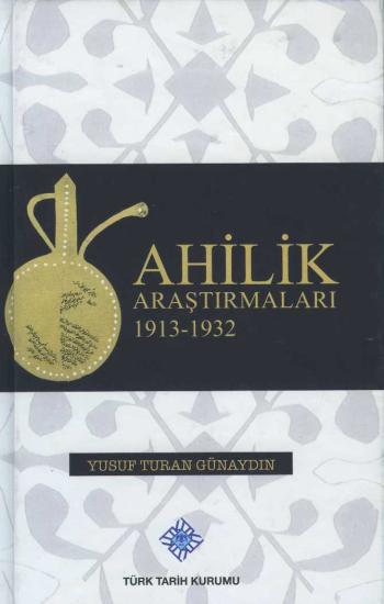 Türk Tarih Kurumu, Ahilik Araştırmaları 1913-1932, Yusuf Turan Günaydın