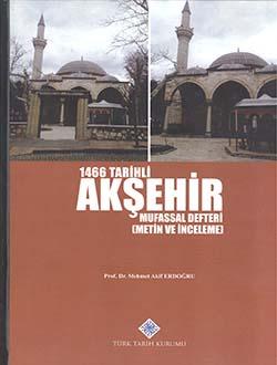 Türk Tarih Kurumu, 1466 Tarihli Akşehir Mufassal Defteri (Metin ve İnceleme), M. Akif Erdoğru