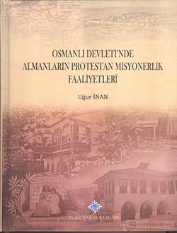 Türk Tarih Kurumu, Osmanlı Devleti`nde Almanların Protestan Misyonerlik Faaliyetleri, Uğur İnan