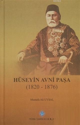 Türk Tarih Kurumu, Hüseyin Avni Paşa (1820-1876), Mustafa Ali UYSAL