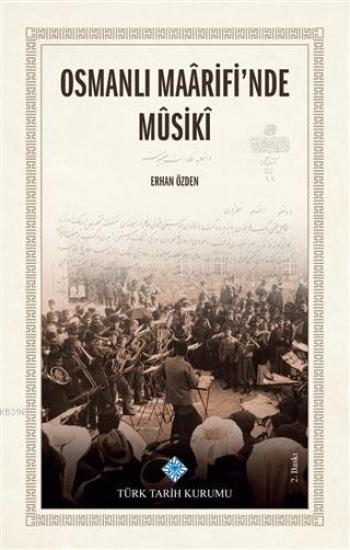 Türk Tarih Kurumu, Osmanlı Maarifi’nde Musiki, Erhan Özden