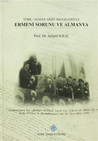 Türk Tarih Kurumu, Türk - Alman Arşiv Belgeleriyle Ermeni Sorunu ve Almanya, Selami Kılıç