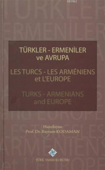 Türk Tarih Kurumu, Türkler - Ermeniler ve Avrupa ( Les Turcs - Les Arméniens et L’europe : Turks - Armenians and Europe ), Bayram Kodaman