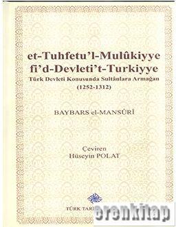 Türk Tarih Kurumu, et-Tuhfetu’l-Mulukiyye fi’d Devleti’t-Turkiyye Türk Devleti Konusunda Sultanlara Armağan, Baybars el- Mansuri