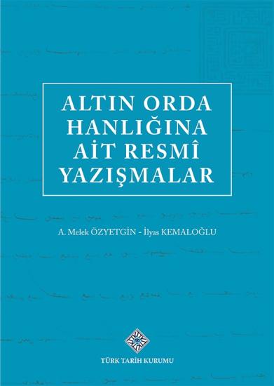 Türk Tarih Kurumu, Altın Orda Hanlığına Ait Resmi Yazışmalar, A.Melek Özyetgin , İlyas Kemaloğlu