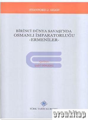 Türk Tarih Kurumu, Birinci Dünya Savaşı’nda Osmanlı İmparatorluğu - Ermeniler, Stanford J. Shaw