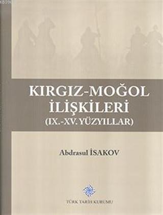 Türk Tarih Kurumu, Kırgız - Moğol İlişkileri ( IX - XV. Yüzyıllar ),, Abdrasul İsakov